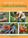 Beginner's illustrated guide to gardening : techniques to help you get started